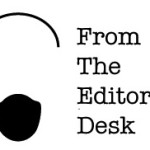 From The Editor’s Desk: Stop Being Such a Journalist